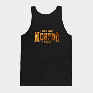 I Don't Need A Weapon. I Am One Tank Top